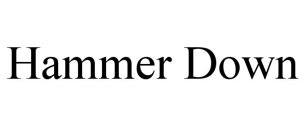 Trademark Logo HAMMER DOWN