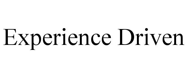  EXPERIENCE DRIVEN