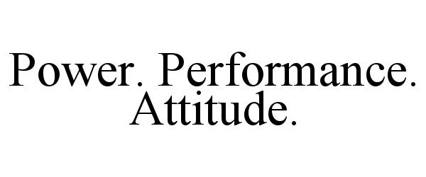 POWER. PERFORMANCE. ATTITUDE.