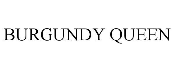 Trademark Logo BURGUNDY QUEEN
