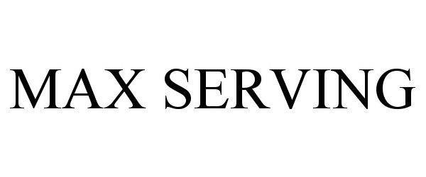 Trademark Logo MAX SERVING