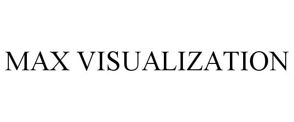 Trademark Logo MAX VISUALIZATION