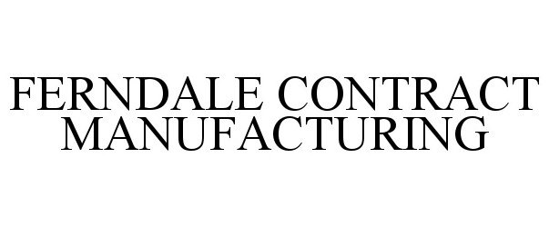 Trademark Logo FERNDALE CONTRACT MANUFACTURING
