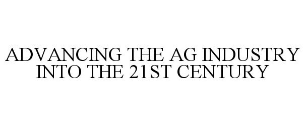  ADVANCING THE AG INDUSTRY INTO THE 21ST CENTURY