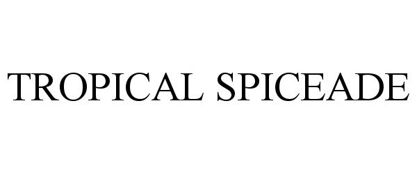 Trademark Logo TROPICAL SPICEADE