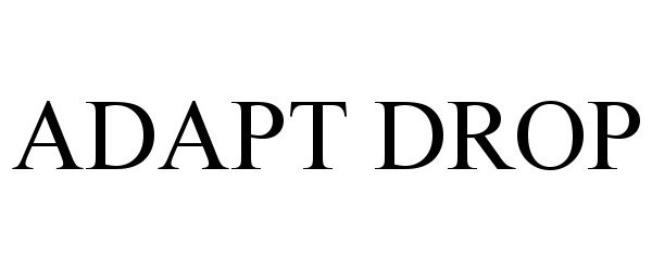 Trademark Logo ADAPT DROP