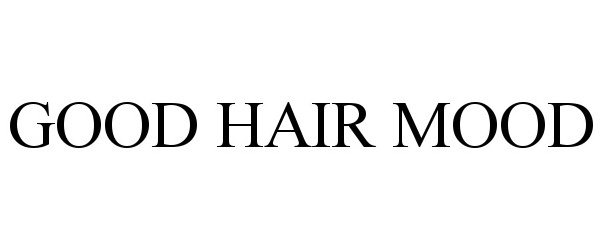 Trademark Logo GOOD HAIR MOOD