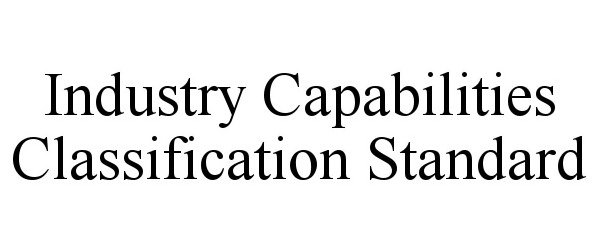 Trademark Logo INDUSTRY CAPABILITIES CLASSIFICATION STANDARD