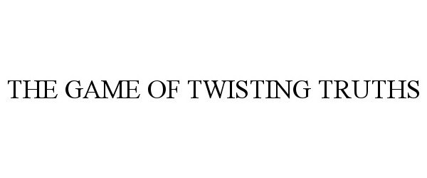  THE GAME OF TWISTING TRUTHS