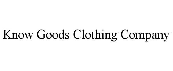 Trademark Logo KNOW GOODS CLOTHING COMPANY