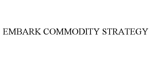 Trademark Logo EMBARK COMMODITY STRATEGY