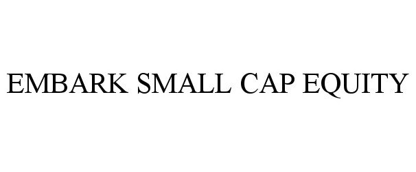  EMBARK SMALL CAP EQUITY