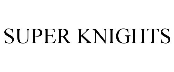 Trademark Logo SUPER KNIGHTS