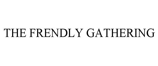Trademark Logo THE FRENDLY GATHERING