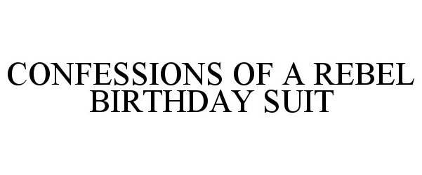  CONFESSIONS OF A REBEL BIRTHDAY SUIT