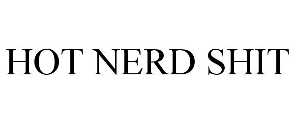 Trademark Logo HOT NERD SHIT