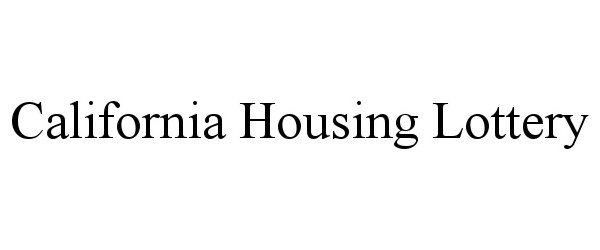 Trademark Logo CALIFORNIA HOUSING LOTTERY