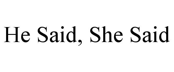 Trademark Logo HE SAID, SHE SAID