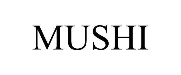 MUSHI