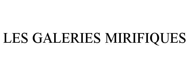 Trademark Logo LES GALERIES MIRIFIQUES
