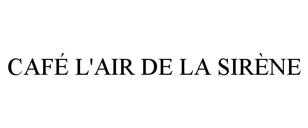 Trademark Logo CAFÉ L'AIR DE LA SIRÈNE