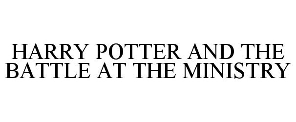 Trademark Logo HARRY POTTER AND THE BATTLE AT THE MINISTRY