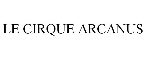Trademark Logo LE CIRQUE ARCANUS