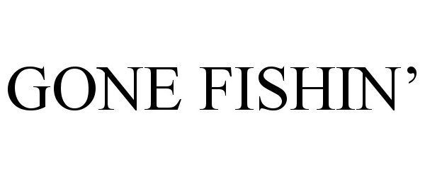  GONE FISHIN'