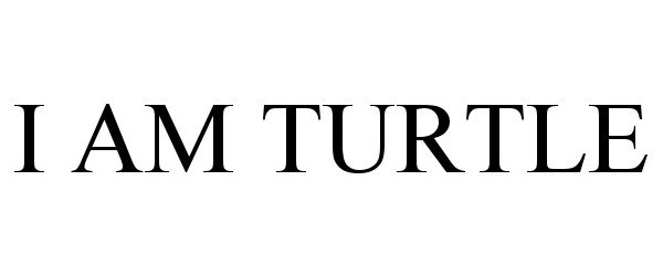 Trademark Logo I AM TURTLE