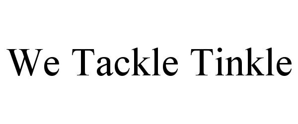  WE TACKLE TINKLE