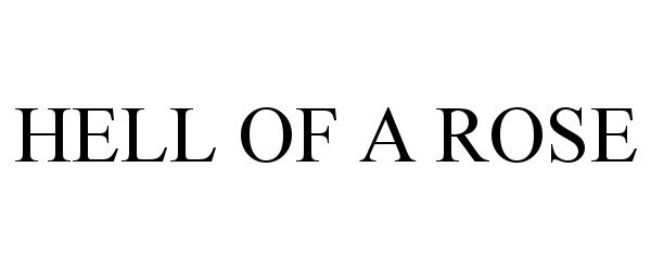 Trademark Logo HELL OF A ROSE