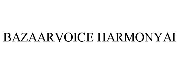 Trademark Logo BAZAARVOICE HARMONYAI