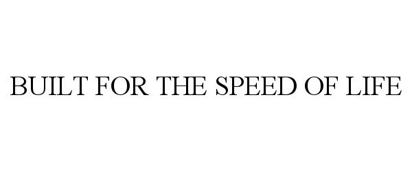 Trademark Logo BUILT FOR THE SPEED OF LIFE