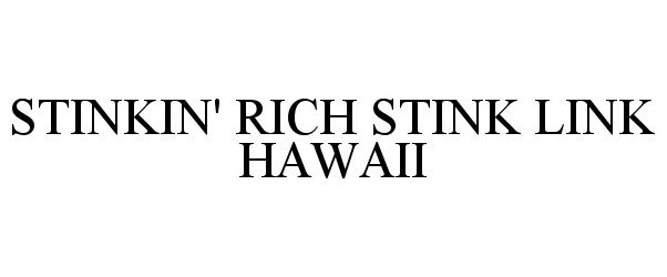 Trademark Logo STINKIN' RICH STINK LINK HAWAII