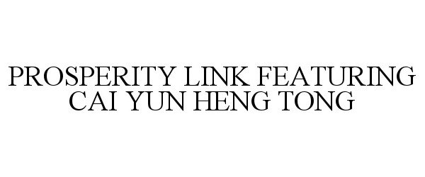 Trademark Logo PROSPERITY LINK FEATURING CAI YUN HENG TONG