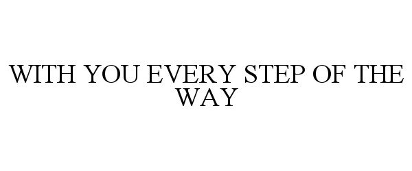 WITH YOU EVERY STEP OF THE WAY