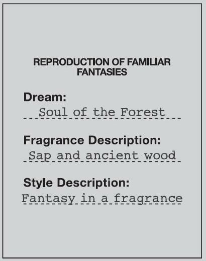  REPRODUCTION OF FAMILIAR FANTASIES DREAM: SOUL OF THE FOREST FRAGRANCE DESCRIPTION: SAP AND ANCIENT WOOD STYLE DESCRIPTION FANTASY