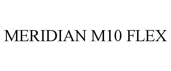 Trademark Logo MERIDIAN M10 FLEX