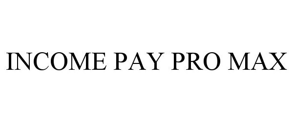  INCOME PAY PRO MAX