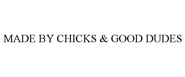  MADE BY CHICKS &amp; GOOD DUDES