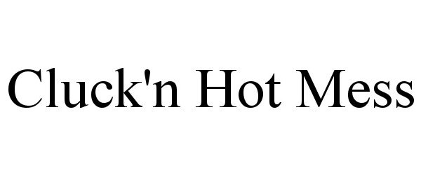 Trademark Logo CLUCK'N HOT MESS