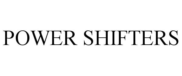  POWER SHIFTERS