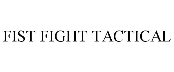 Trademark Logo FIST FIGHT TACTICAL