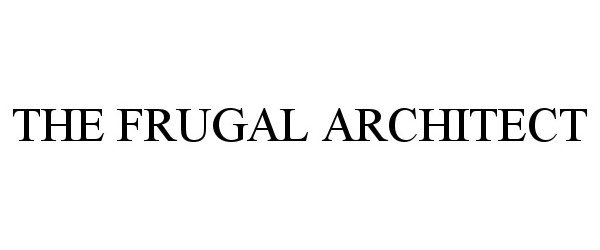 Trademark Logo THE FRUGAL ARCHITECT