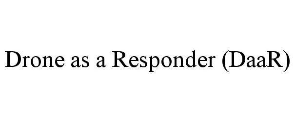 Trademark Logo DRONE AS A RESPONDER (DAAR)