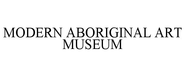  MODERN ABORIGINAL ART MUSEUM