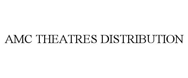 Trademark Logo AMC THEATRES DISTRIBUTION