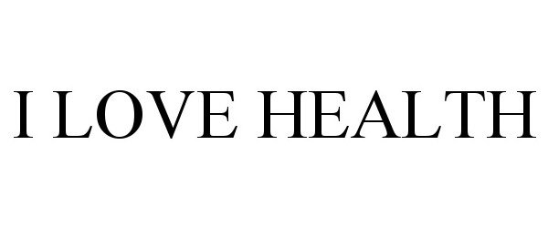 Trademark Logo I LOVE HEALTH