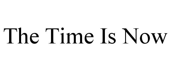 THE TIME IS NOW