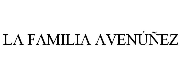 Trademark Logo LA FAMILIA AVENÃÃEZ